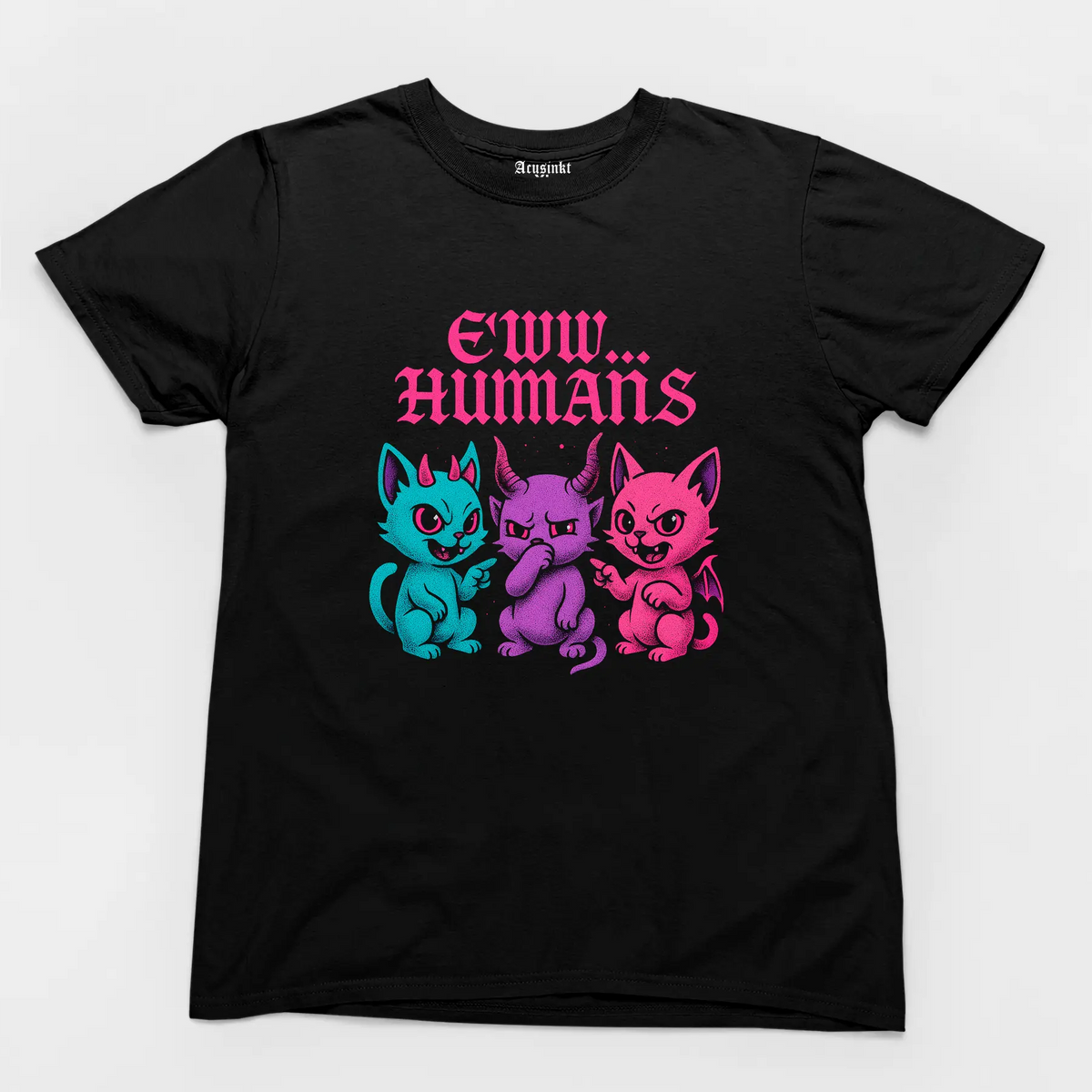 Unisex T-shirt "Eww… Humans" Acusinkt