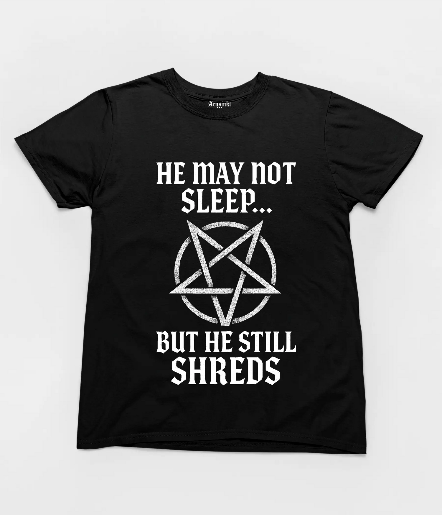 He May Not Sleep… But He Still Shreds T-shirt (Limited Edition) Acusinkt